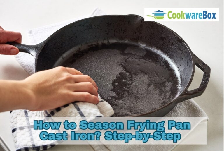 How to Season Frying Pan Cast Iron? A Step-by-Step Guide