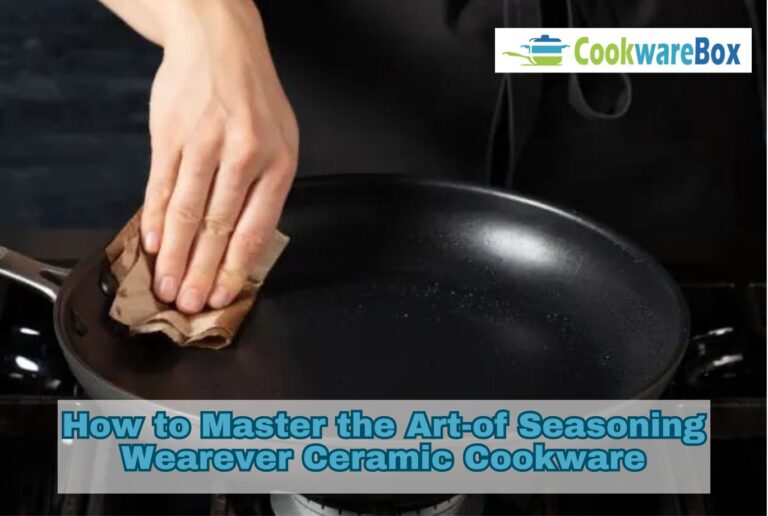 How to Master the Art of Seasoning Wearever Ceramic Cookware: Revealed Secrets!